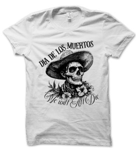 Tee Shirt Dia de los Muertos, We will all Die