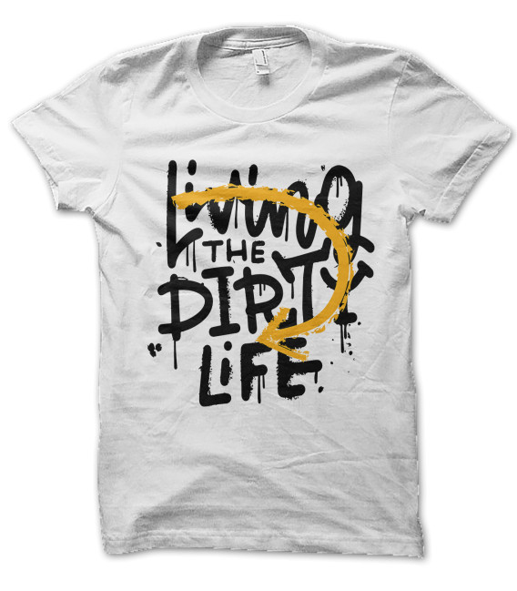 Tee Shirt Living in the Dirty LIFE