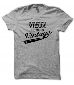 Tee Shirt Anniversaire Je Ne Suis Pas Vieux Je Suis Vintage Teez Tee Shirt Humour Et Originaux